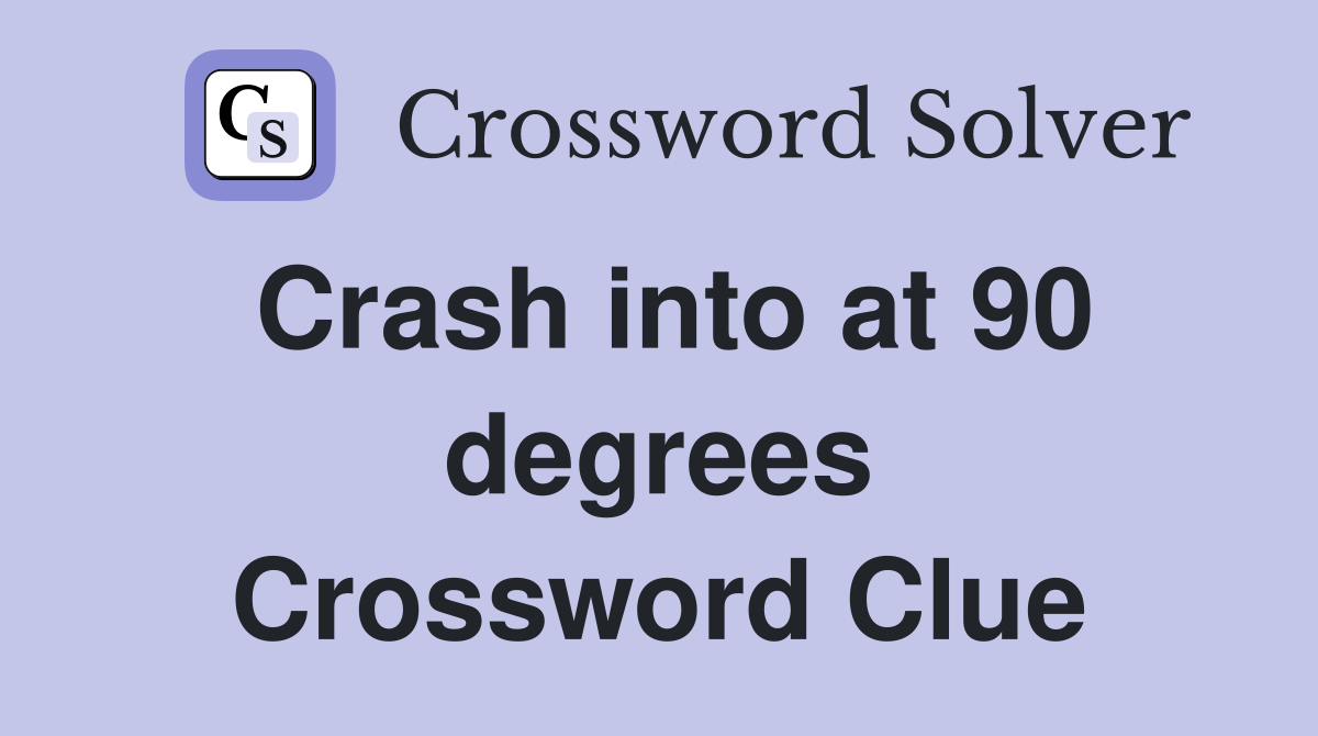 Crash into at 90 degrees Crossword Clue