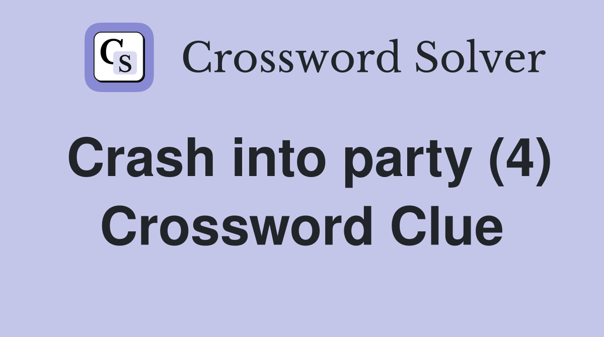 Crash into party (4) Crossword Clue