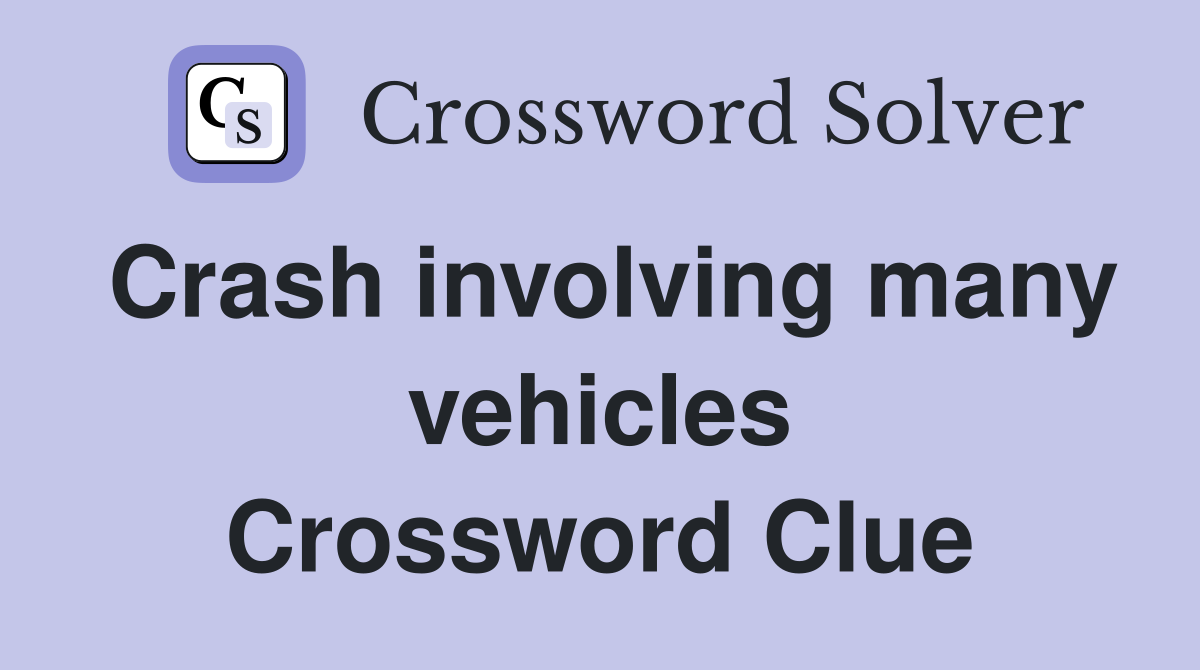 Crash involving many vehicles Crossword Clue