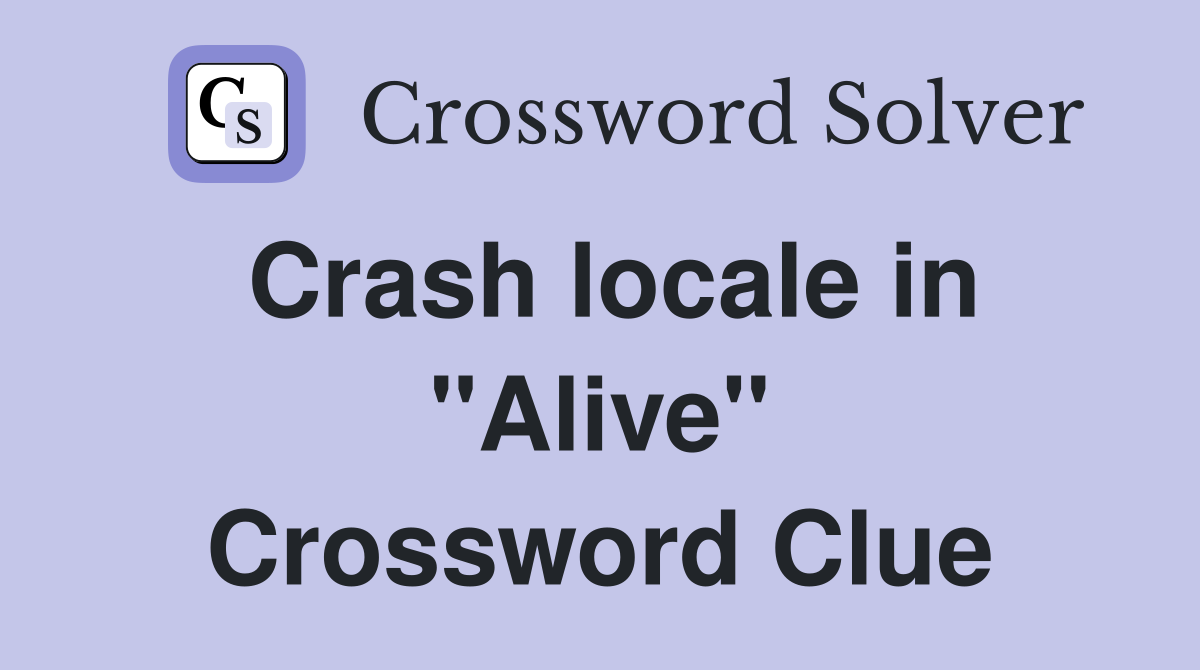 Crash locale in "Alive" Crossword Clue