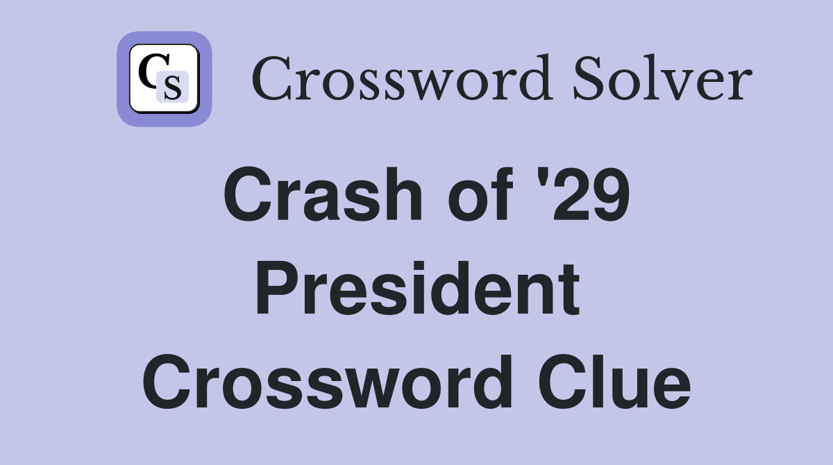 Crash of '29 President Crossword Clue