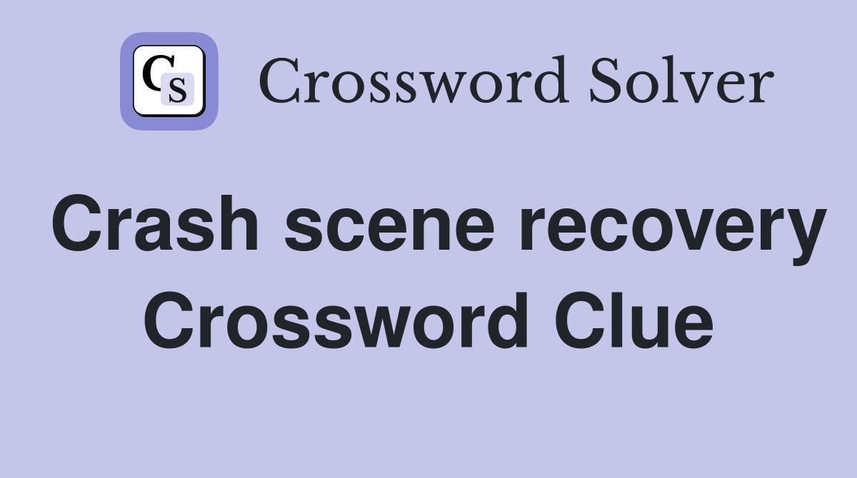 Crash scene recovery Crossword Clue