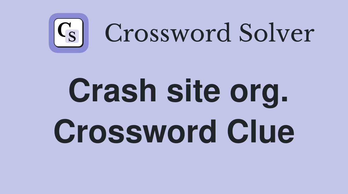 Crash site org. Crossword Clue