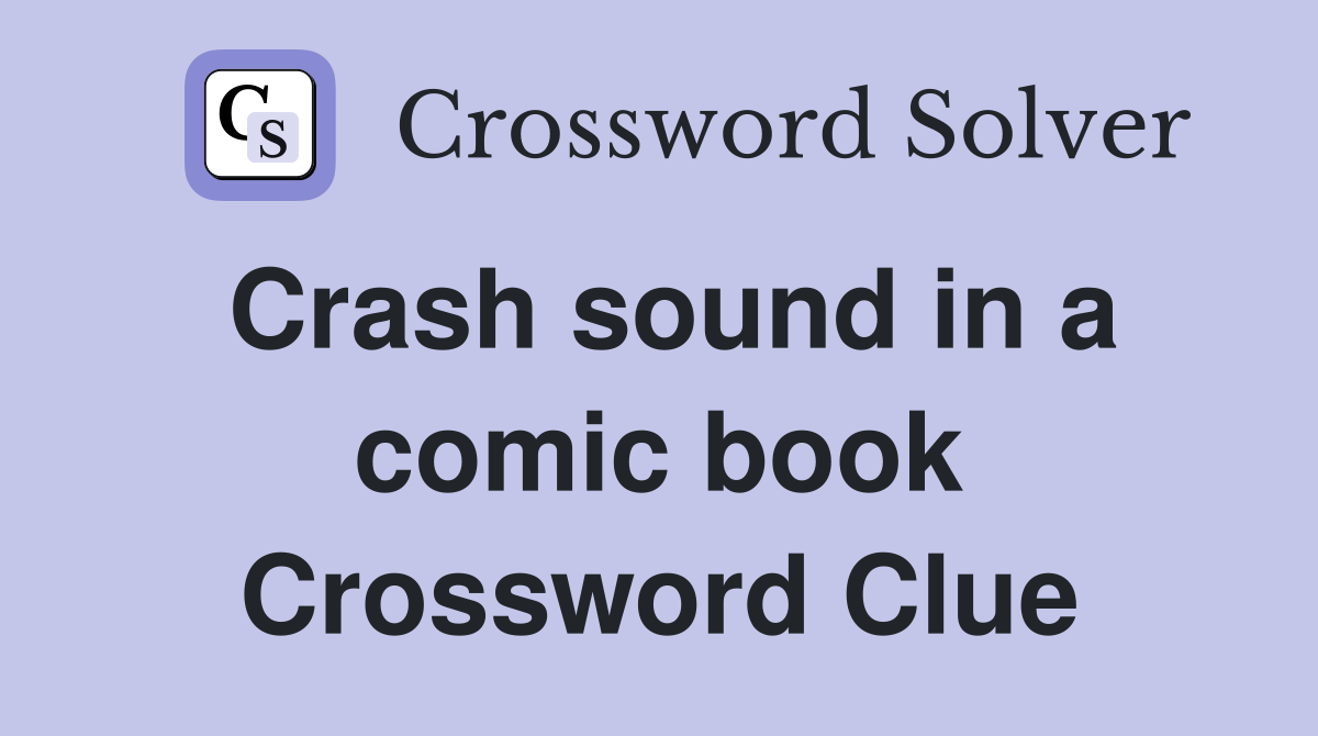 Crash sound in a comic book Crossword Clue