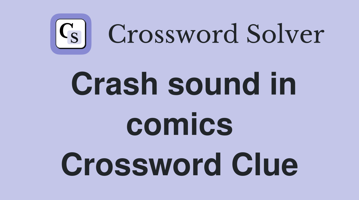 Crash sound in comics Crossword Clue