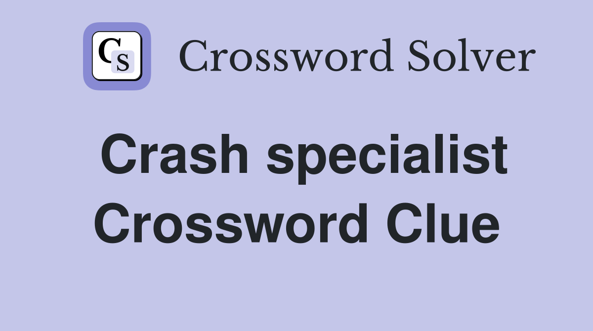 Crash specialist Crossword Clue