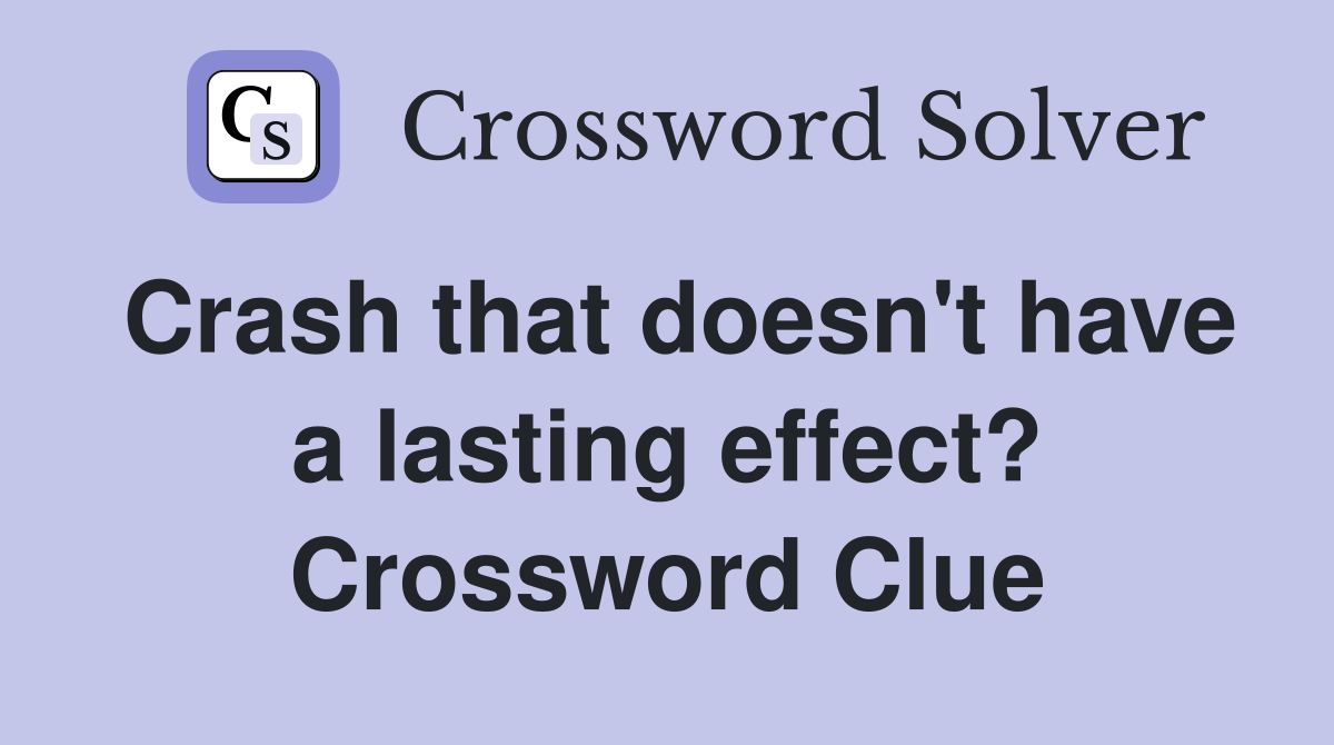 Crash that doesn't have a lasting effect? Crossword Clue