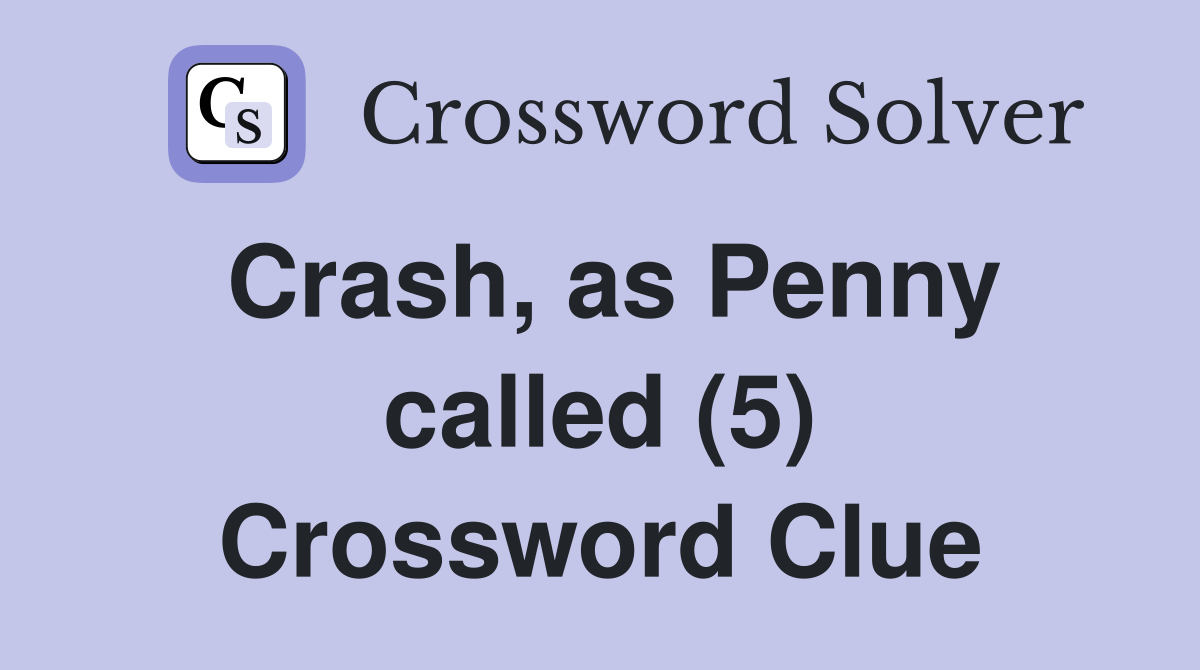 Crash, as Penny called (5) Crossword Clue