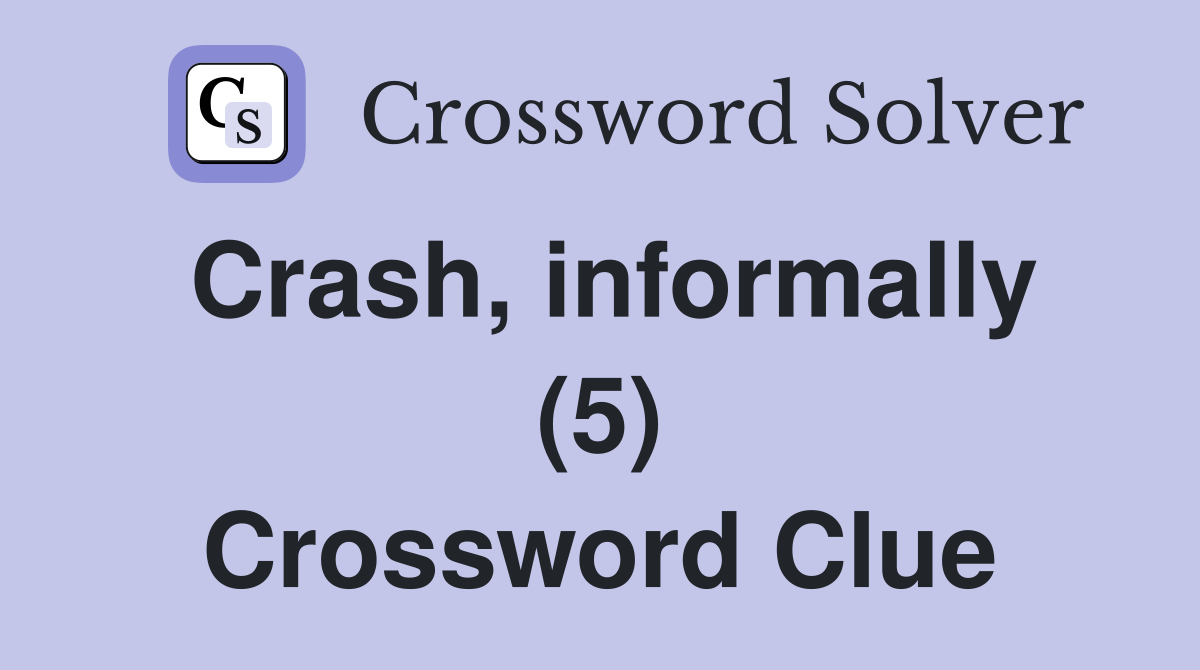 Crash, informally (5) Crossword Clue