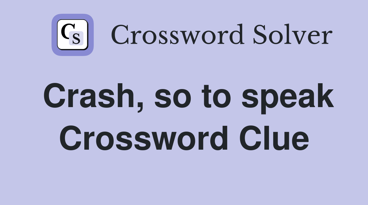 Crash, so to speak Crossword Clue