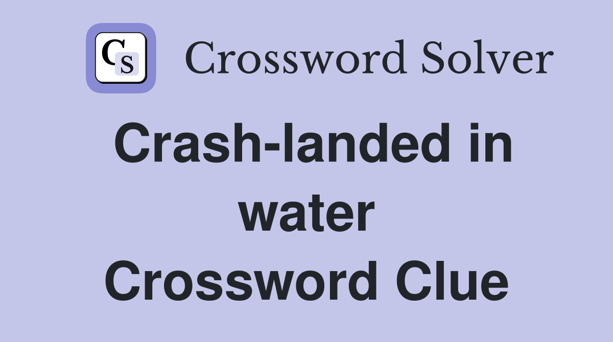 Crash-landed in water Crossword Clue