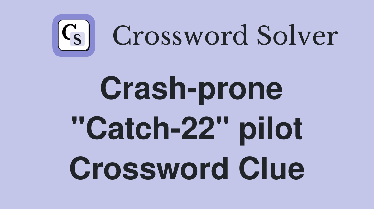 Crash-prone "Catch-22" pilot Crossword Clue