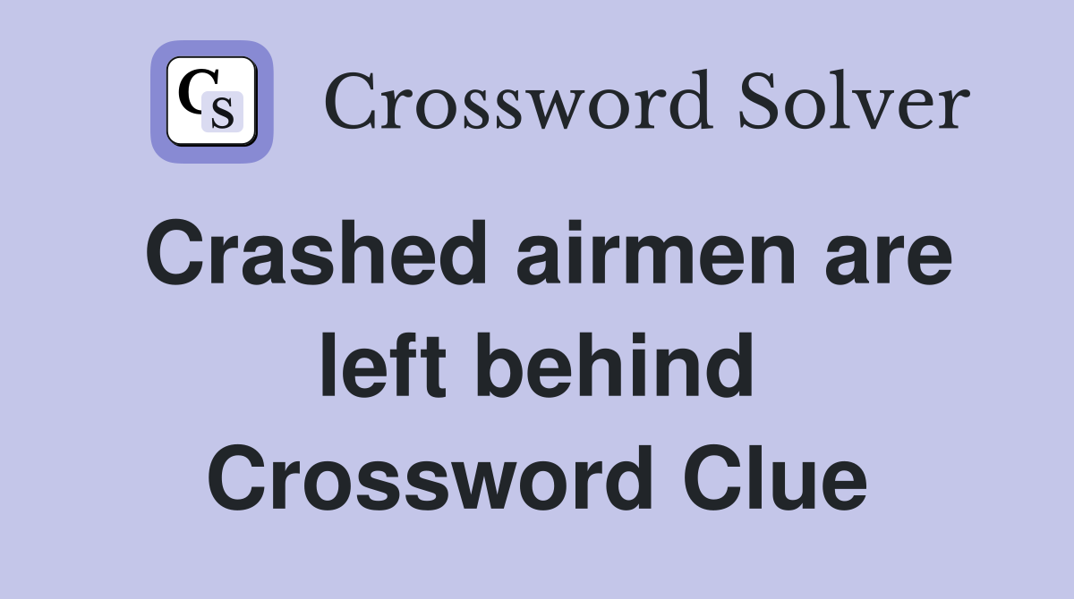 Crashed airmen are left behind Crossword Clue