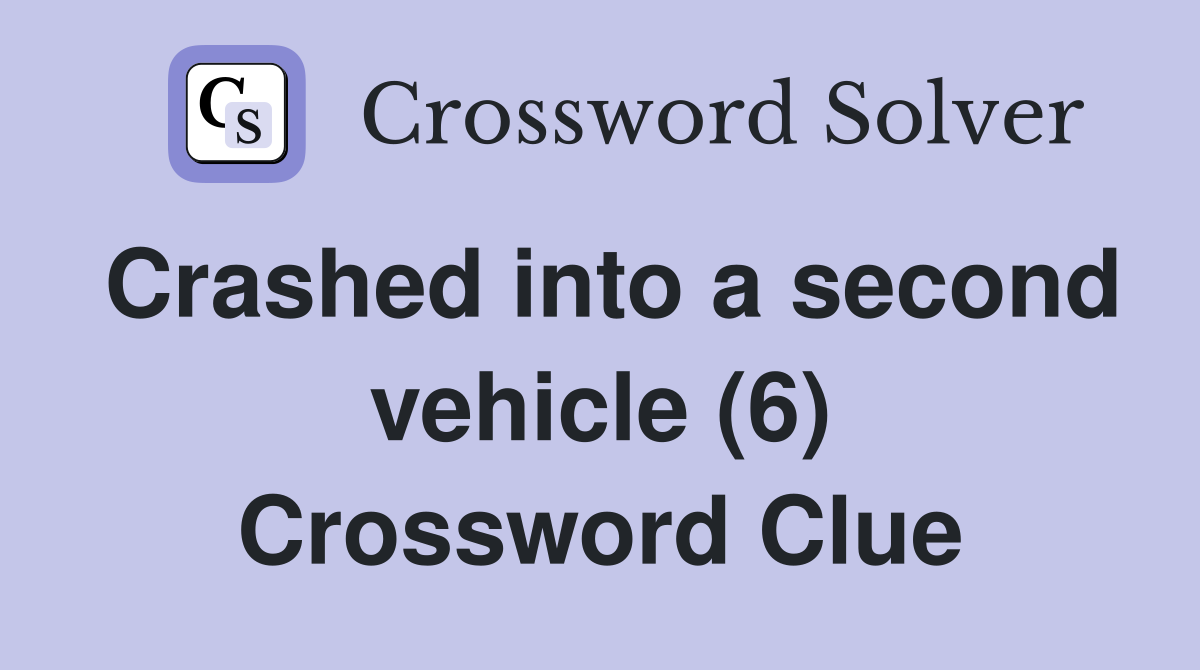 Crashed into a second vehicle (6) Crossword Clue