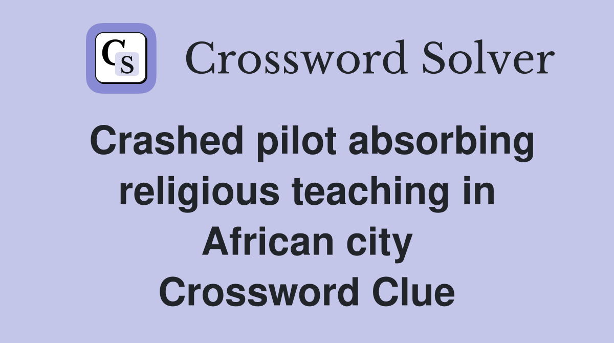 Crashed pilot absorbing religious teaching in African city Crossword Clue