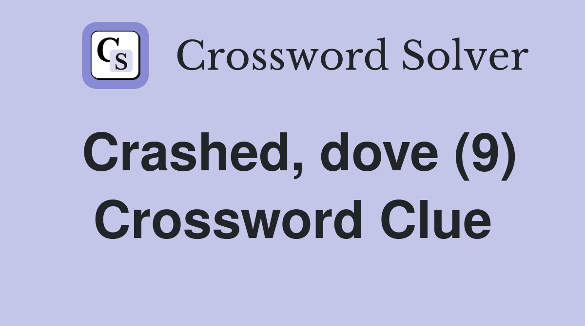 Crashed, dove (9) Crossword Clue