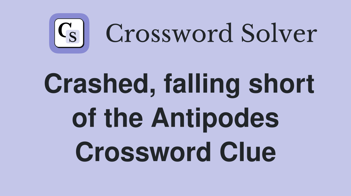 Crashed, falling short of the Antipodes Crossword Clue