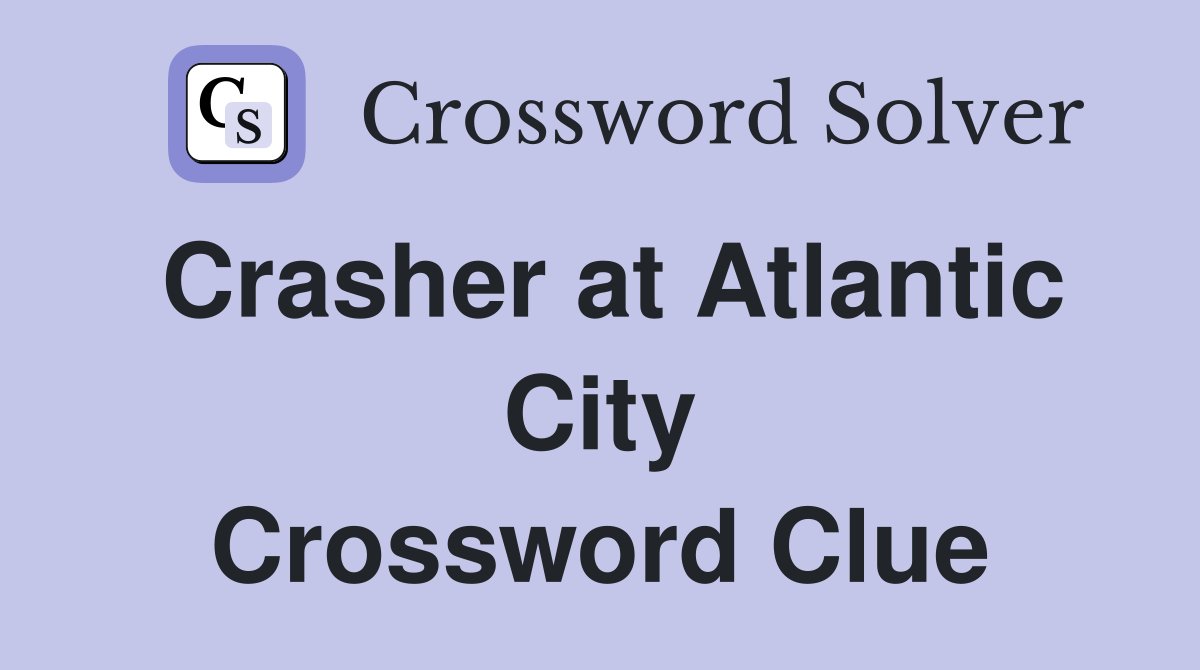 Crasher at Atlantic City Crossword Clue