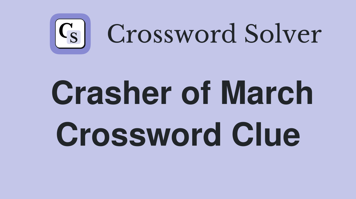Crasher of March Crossword Clue