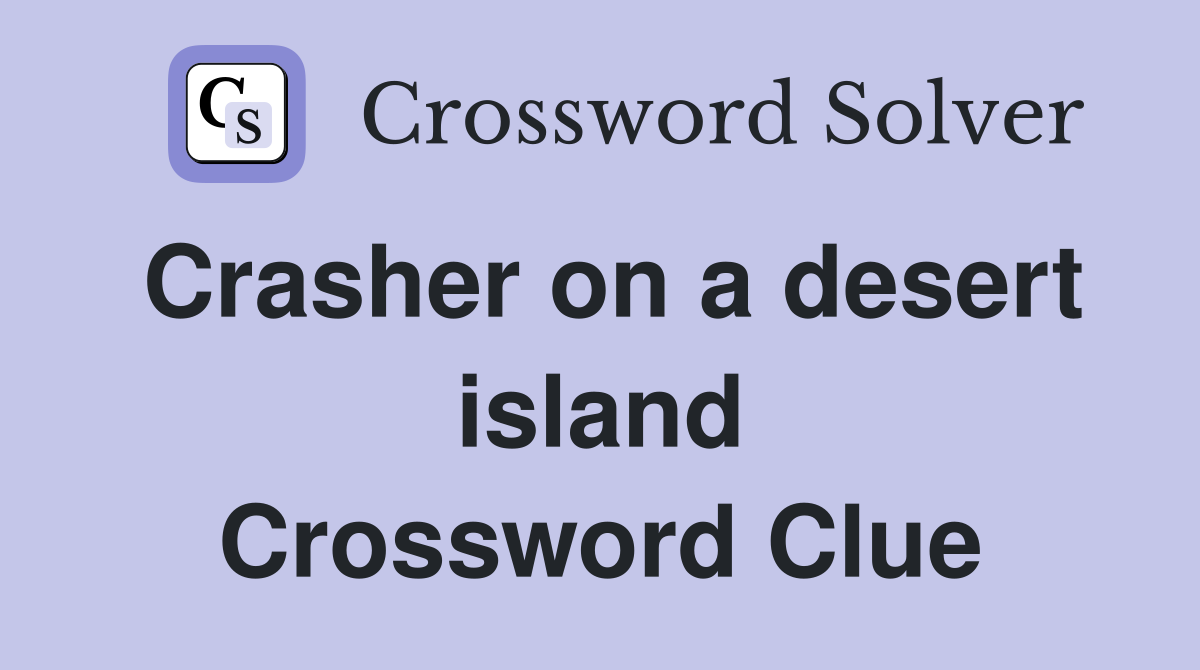 Crasher on a desert island Crossword Clue