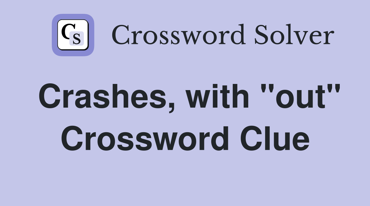 Crashes, with "out" Crossword Clue