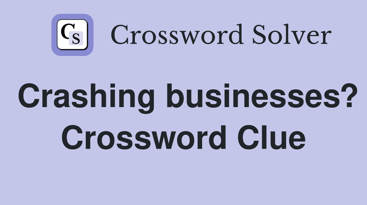 Crashing businesses? Crossword Clue