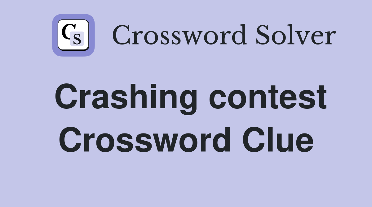 Crashing contest Crossword Clue