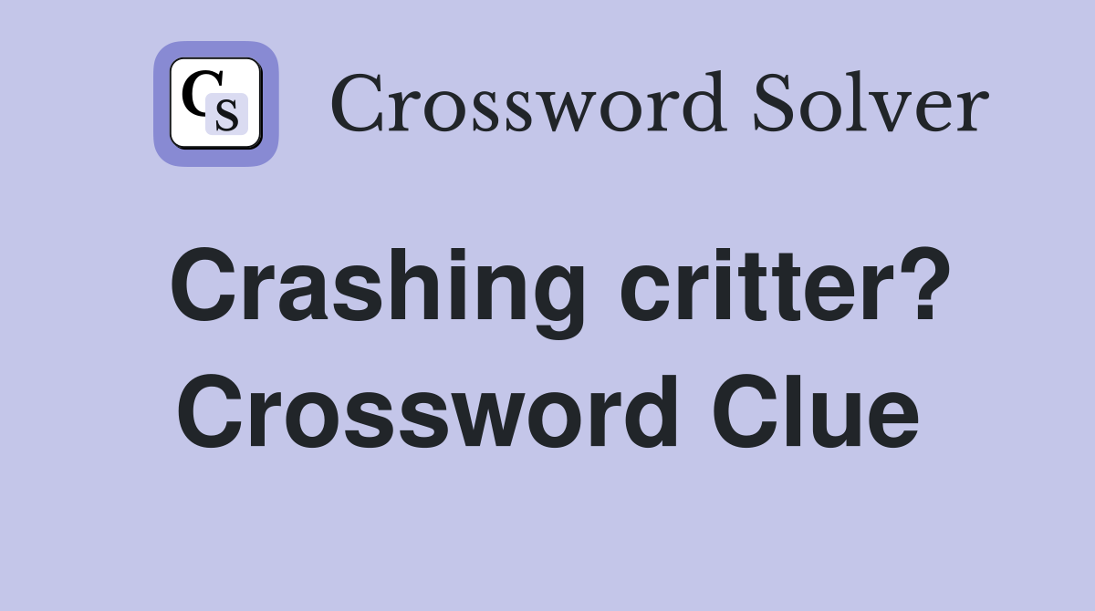 Crashing critter? Crossword Clue