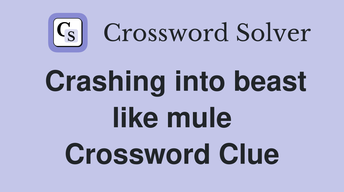 Crashing into beast like mule Crossword Clue
