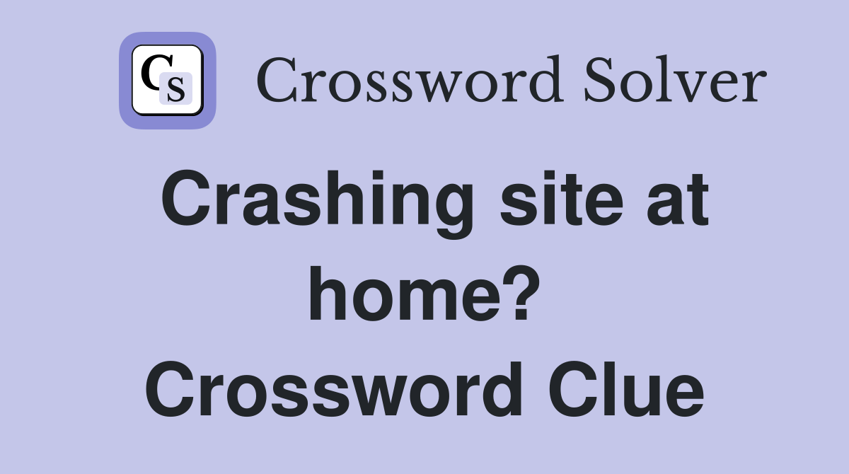 Crashing site at home? Crossword Clue