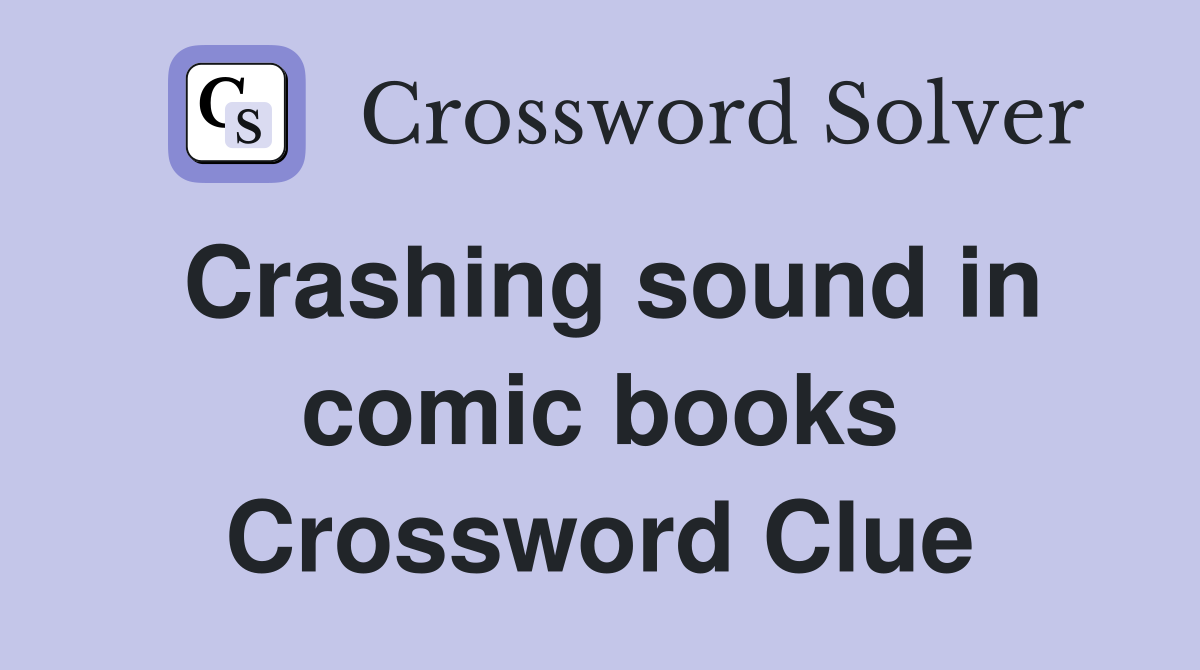 Crashing sound in comic books Crossword Clue