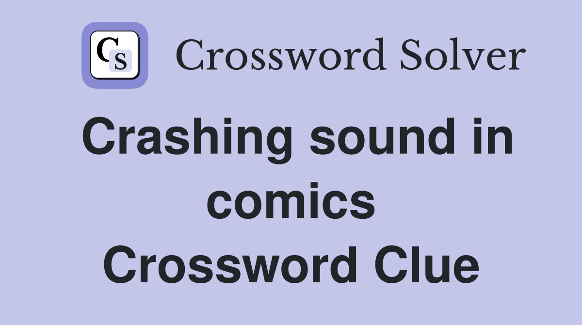 Crashing sound in comics Crossword Clue
