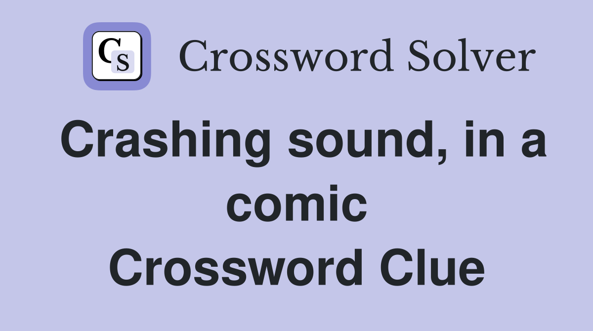 Crashing sound, in a comic Crossword Clue