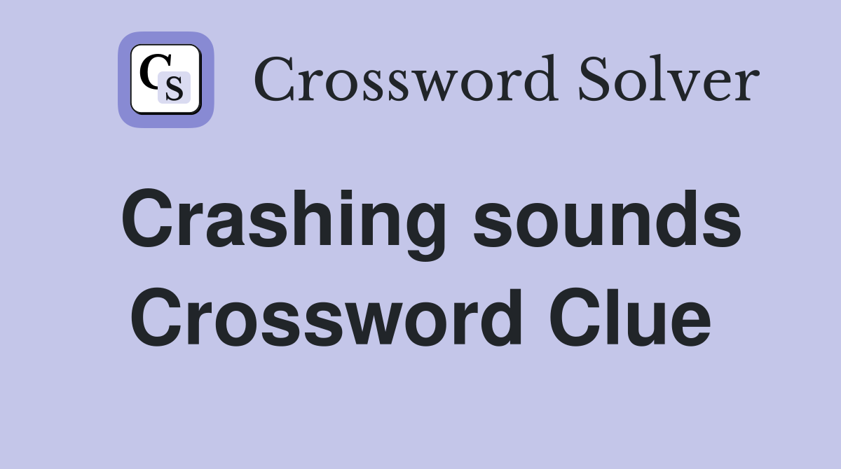 Crashing sounds Crossword Clue