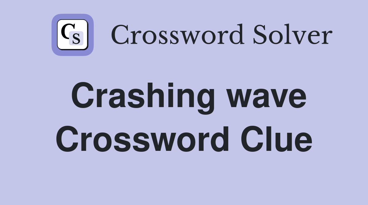 Crashing wave Crossword Clue
