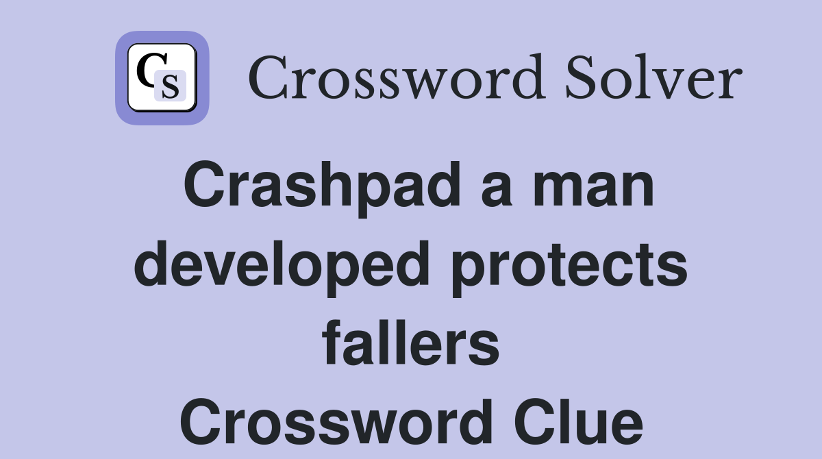Crashpad a man developed protects fallers Crossword Clue