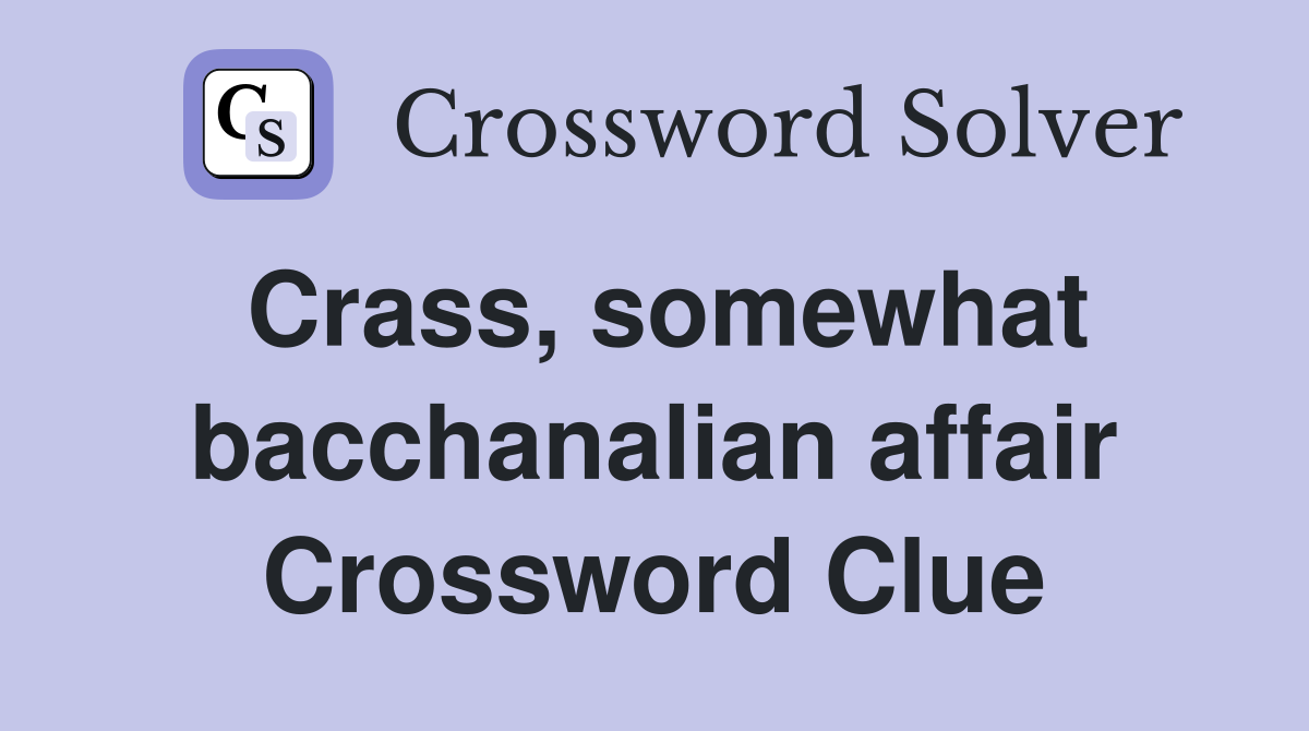 Crass, somewhat bacchanalian affair Crossword Clue