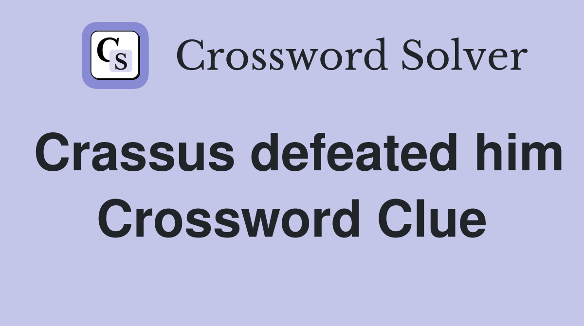 Crassus defeated him Crossword Clue