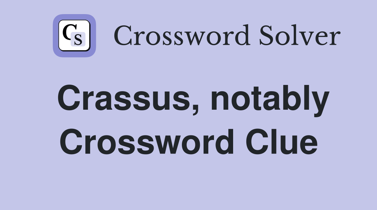 Crassus, notably Crossword Clue