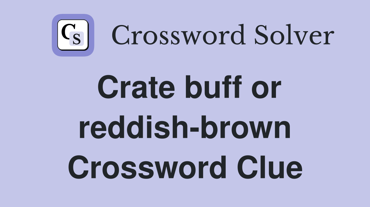 Crate buff or reddish-brown Crossword Clue