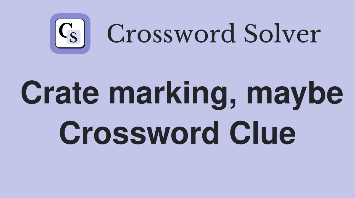 Crate marking, maybe Crossword Clue
