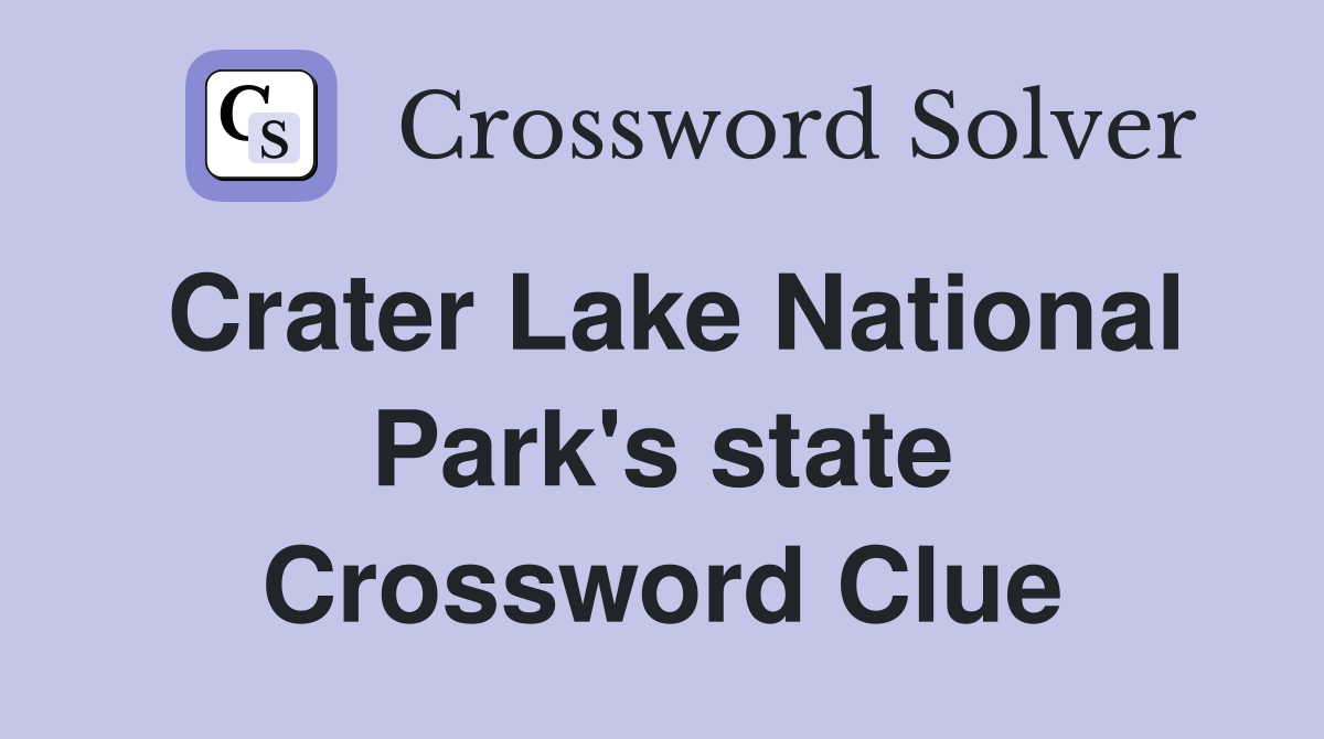 Crater Lake National Park's state Crossword Clue