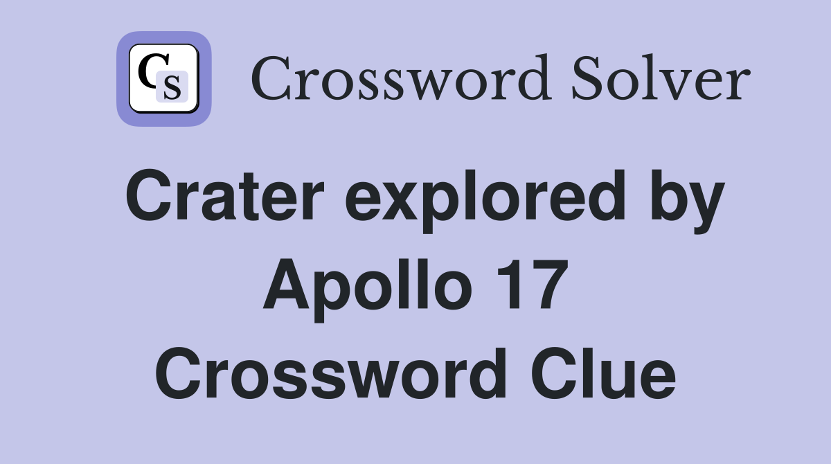 Crater explored by Apollo 17 Crossword Clue