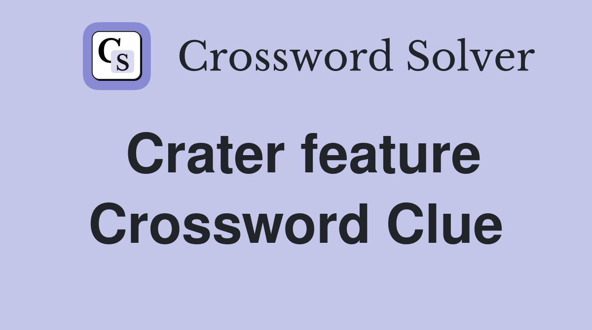 Crater feature Crossword Clue
