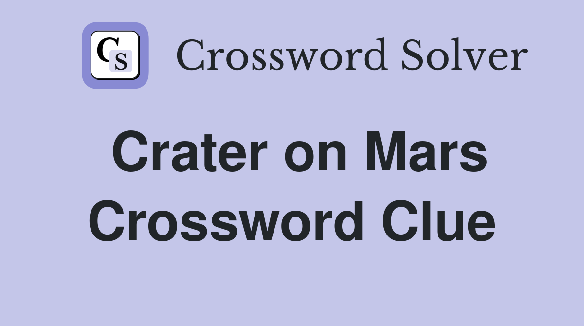 Crater on Mars Crossword Clue