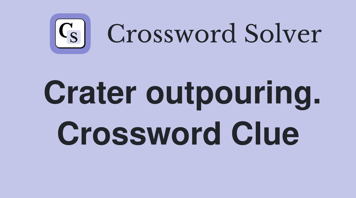 Crater outpouring. Crossword Clue