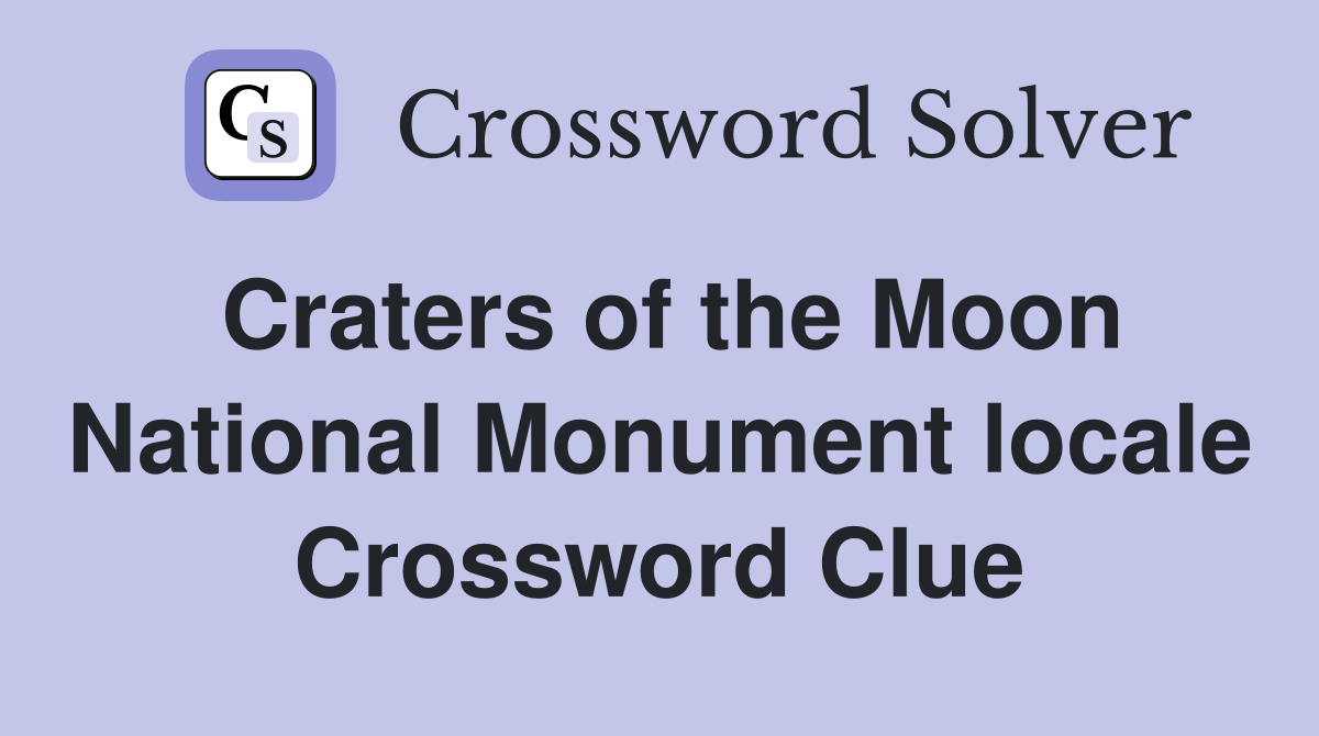 Craters of the Moon National Monument locale Crossword Clue
