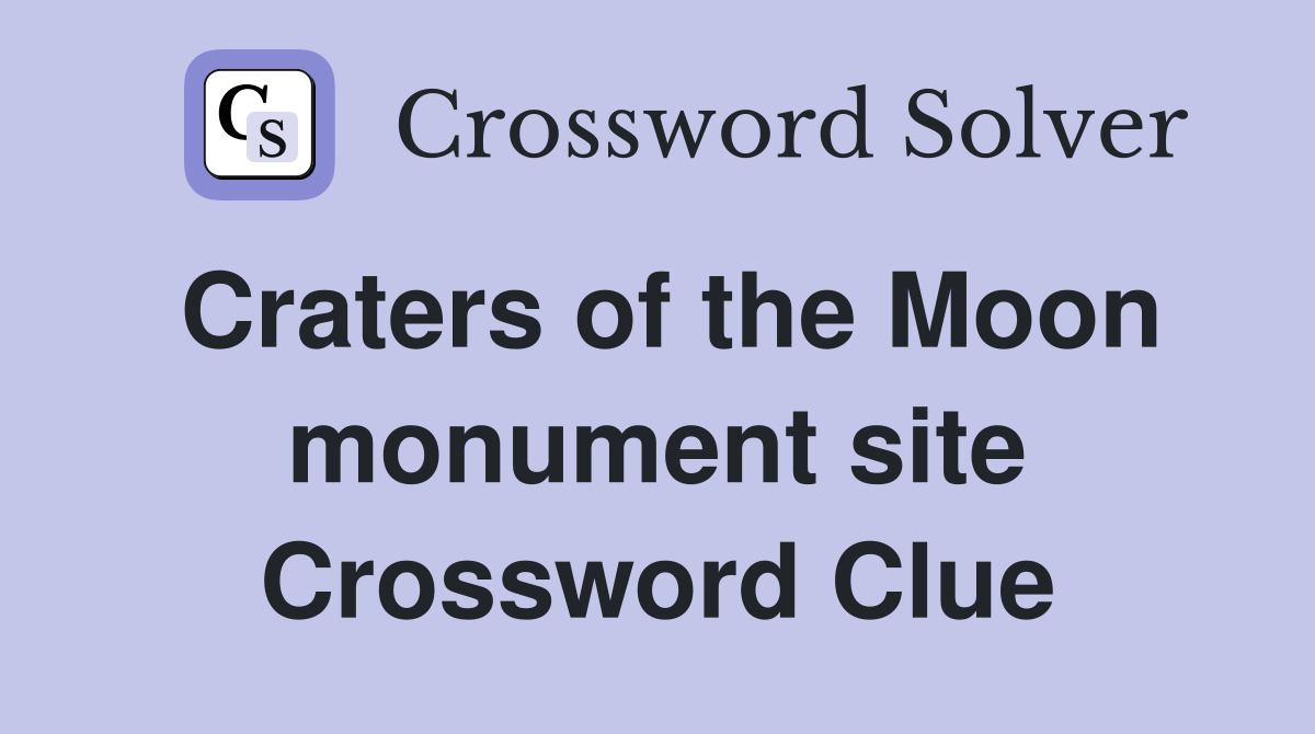Craters of the Moon monument site Crossword Clue