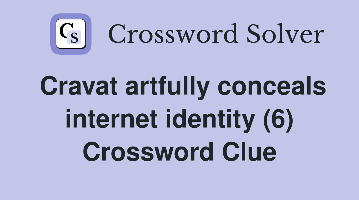 Cravat artfully conceals internet identity (6) Crossword Clue
