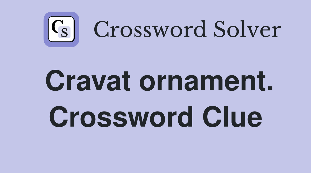 Cravat ornament. Crossword Clue